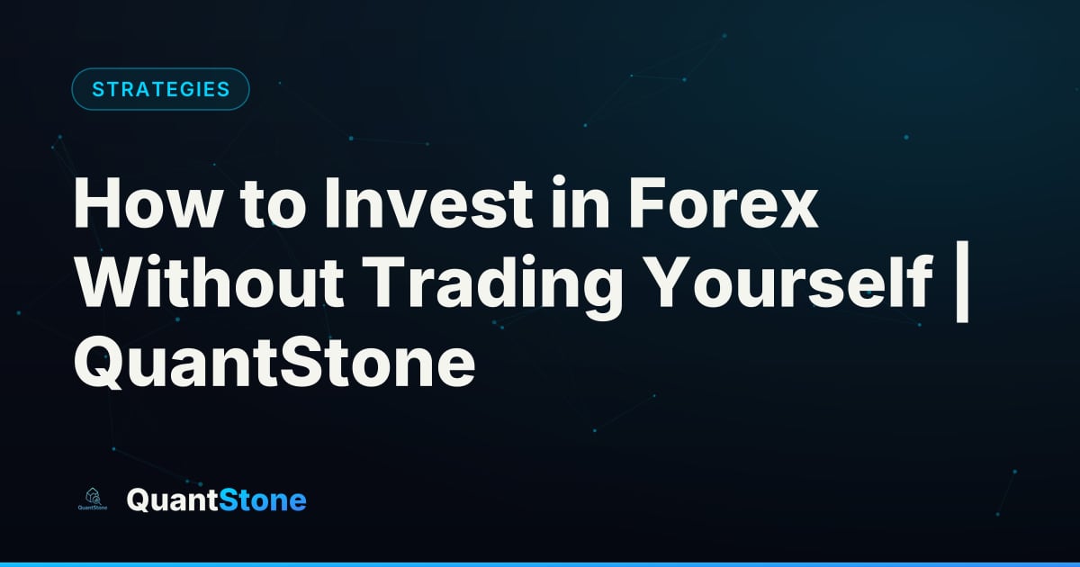 Illustration: How to Invest in Forex Without Trading Yourself | QuantStone