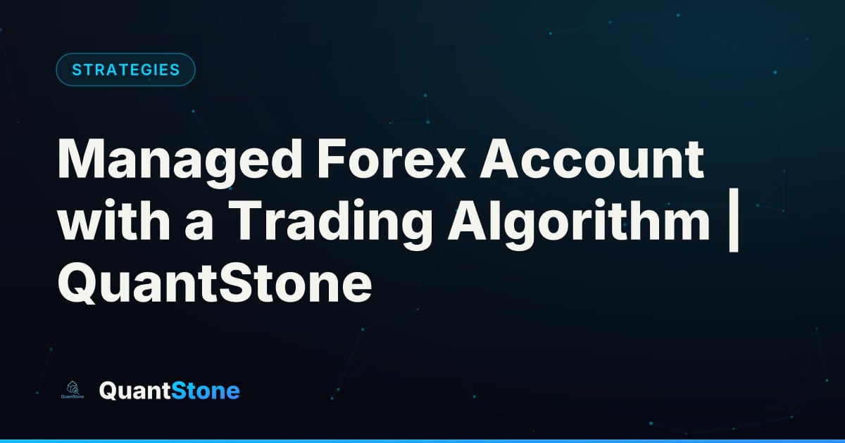 Illustration: Managed Forex Account with a Trading Algorithm | QuantStone