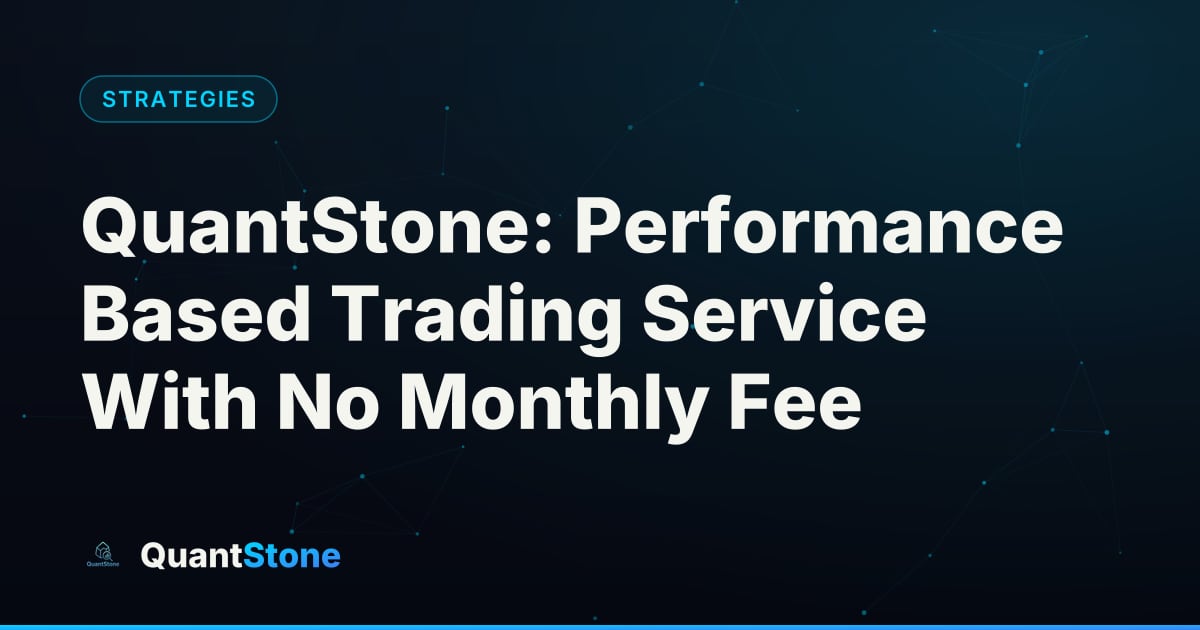 Illustration: QuantStone: Performance Based Trading Service With No Monthly Fee