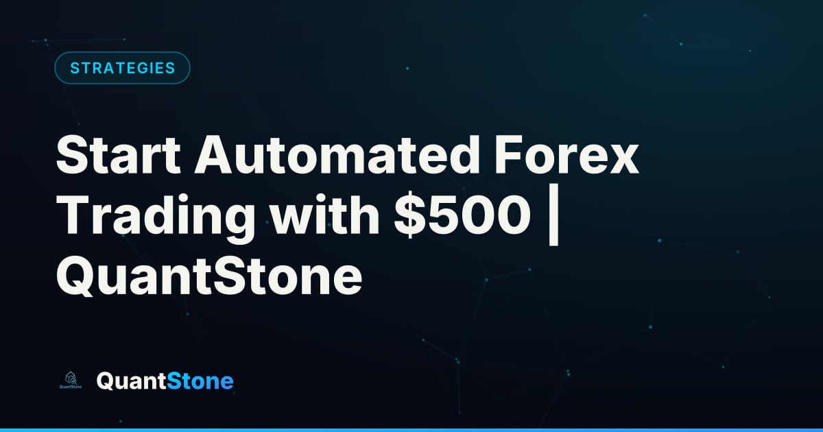 Illustration: Start Automated Forex Trading with $500 | QuantStone