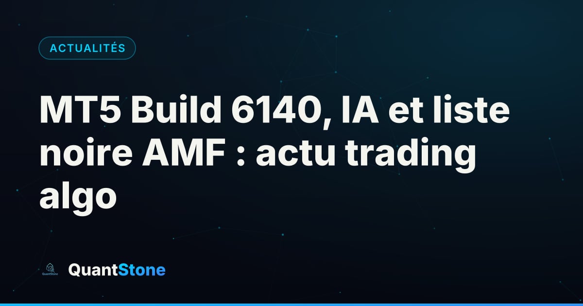 Illustration : MT5 Build 6140, IA et liste noire AMF : actu trading algo