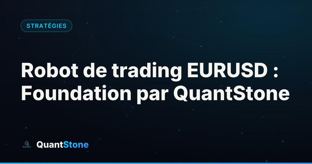 Illustration : Robot de trading EURUSD : Foundation par QuantStone